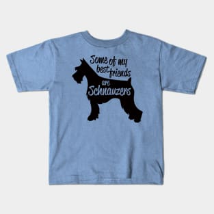 Some of My Best Friends are Schnauzers Kids T-Shirt